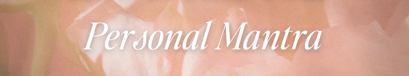 56 Personal Mantras for Being a Better Person